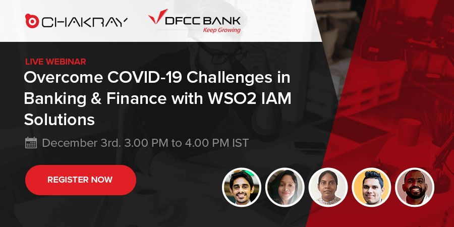 Live Webinar - Overcome COVID-19 Challenges in Banking & Finance with WSO2 IAM Solutions - December 3rd. 3.00 PM to 4.00 PM IST